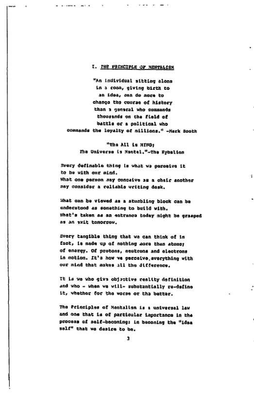T. I8 PRONCIPUS 07 NeNPALES  “An todtvidual sittley alons in 3 cooa, giving bicen eo an 1doa, oan do soce to changa tho coucss of history Ehan 3 genscal who seassnds Ehossands on cha Flald ot battla oc 4 palitical who comasnde the leyalty of alllions.” -Nark sootn  s AL 10 H100; T Untvarse (3 Xatal,-the Tybation  avecy datinabla thing s what va perastve it t0 be uith our stad.  What one parson say concaiva 38 & chatc saother ay constdor a caltable velting dosk,  hat can ba vieved 4s & stusbling black csn ba undecatood 4s sosathing to butld vith,  What’s taken as an satrancs today aight ba grasped 25 an sxit tomorron.  Svery tangible thlng that we can think of in  £30¢, 1s nade up af nothing soe than atoss  of anargy. Of protons, asutcons and olactrons  i otion. It’s hov ve parcetve,averything vith od that askes 311 the dictarasce,  T La v uho 5iva obirctiva cenlity dotinition 488 Who ~ uhen va will- substantlally re-detine 1, whathor foc tho vocse oF tha batter.  The Petactplas of Nentallan (s + univacsel law and one that 1s of particular Lagortance in the racess of self-becoaing: La bacoatng the “ides 81e that ve destra to ba.  